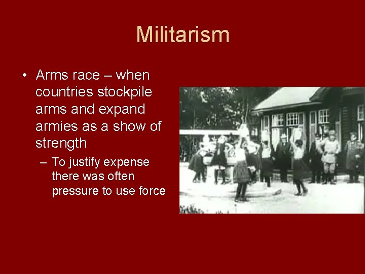 Militarism • Arms race – when countries stockpile arms and expand armies as a