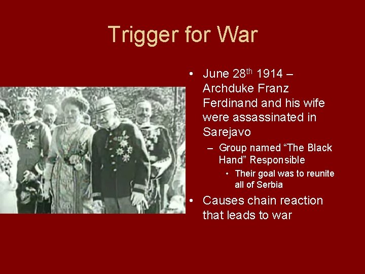 Trigger for War • June 28 th 1914 – Archduke Franz Ferdinand his wife