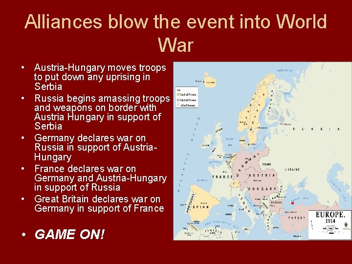 Alliances blow the event into World War • Austria-Hungary moves troops to put down