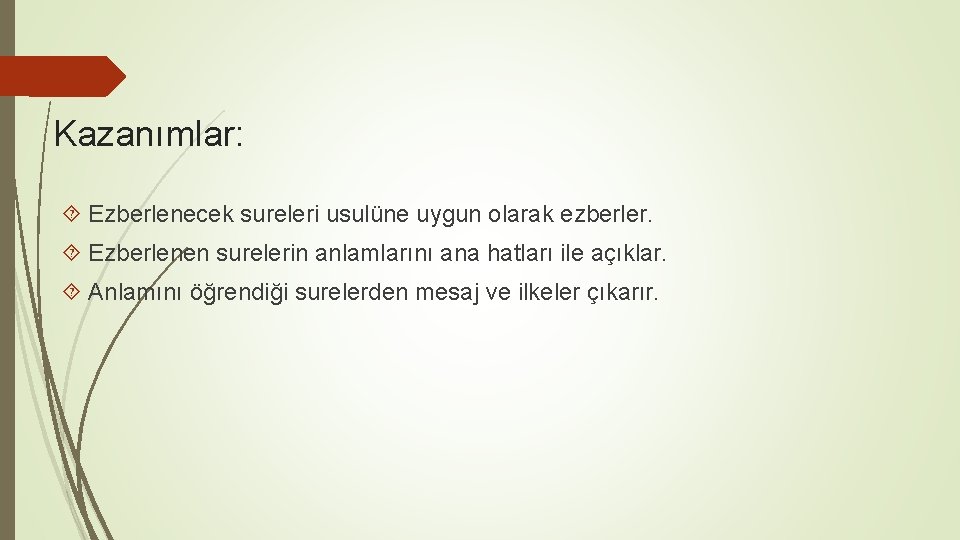 Kazanımlar: Ezberlenecek sureleri usulüne uygun olarak ezberler. Ezberlenen surelerin anlamlarını ana hatları ile açıklar.