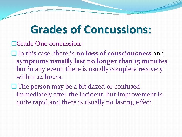 Grades of Concussions: �Grade One concussion: � In this case, there is no loss