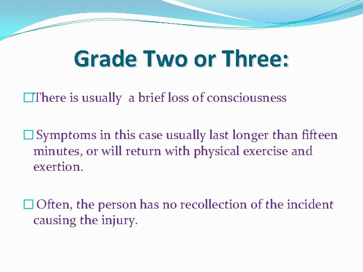 Grade Two or Three: �There is usually a brief loss of consciousness � Symptoms