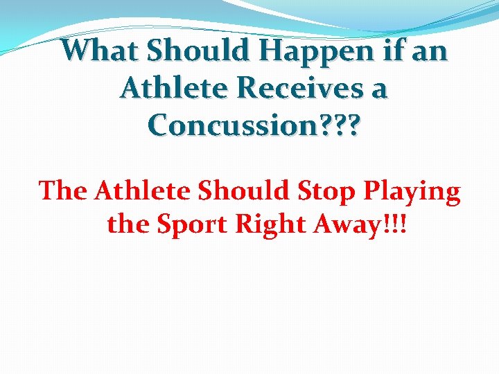 What Should Happen if an Athlete Receives a Concussion? ? ? The Athlete Should