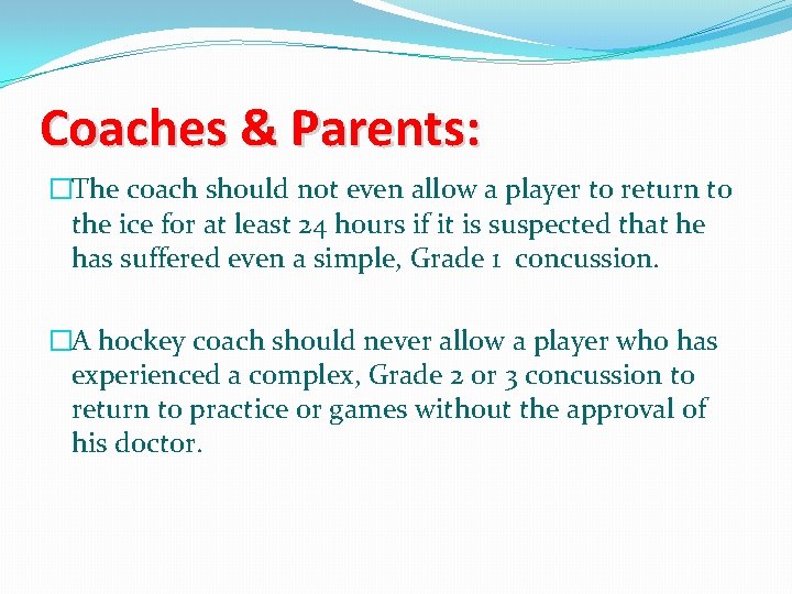 Coaches & Parents: �The coach should not even allow a player to return to