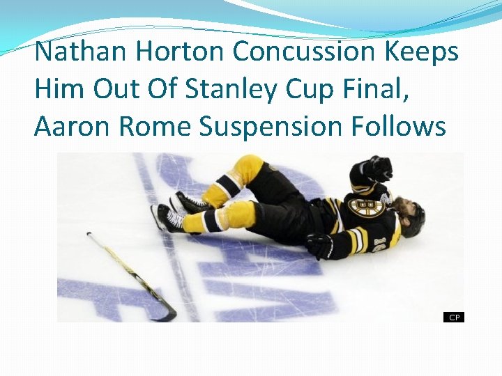 Nathan Horton Concussion Keeps Him Out Of Stanley Cup Final, Aaron Rome Suspension Follows