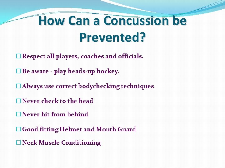 How Can a Concussion be Prevented? � Respect all players, coaches and officials. �