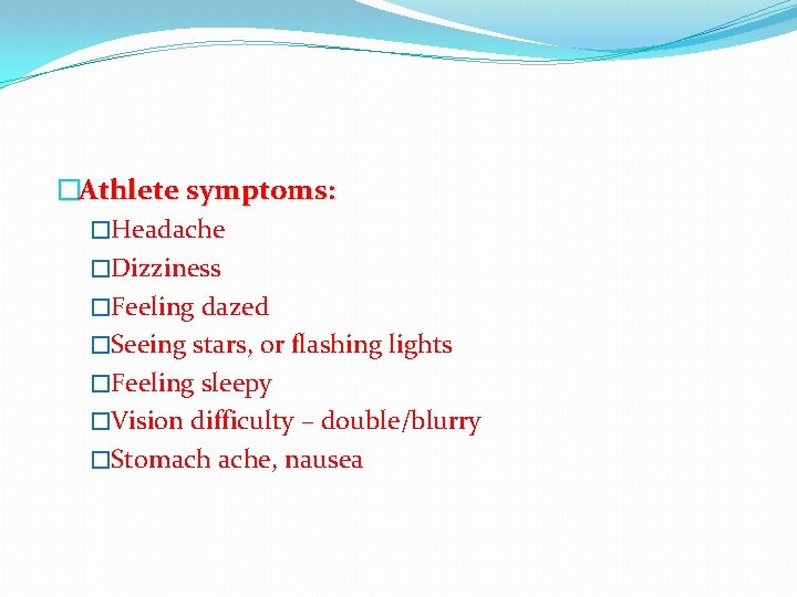 �Athlete symptoms: �Headache �Dizziness �Feeling dazed �Seeing stars, or flashing lights �Feeling sleepy �Vision