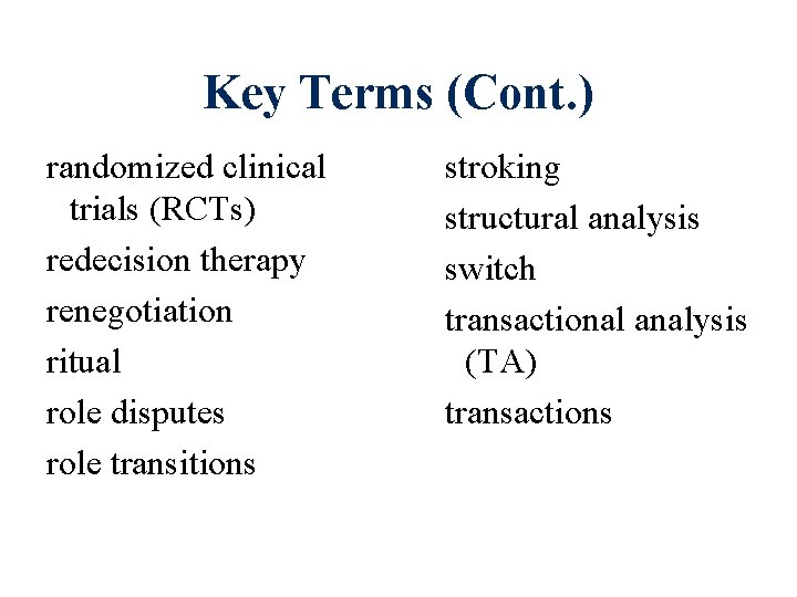 Key Terms (Cont. ) randomized clinical trials (RCTs) redecision therapy renegotiation ritual role disputes