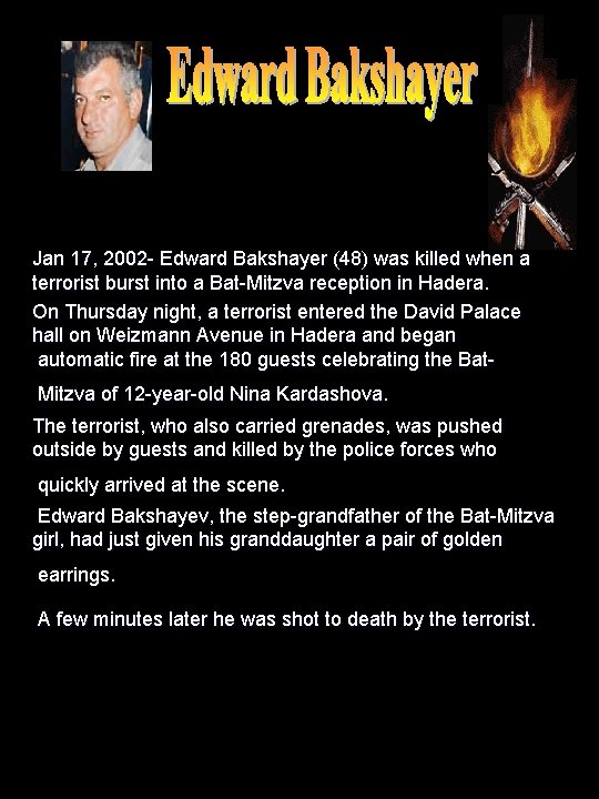 Jan 17, 2002 - Edward Bakshayer (48) was killed when a terrorist burst into