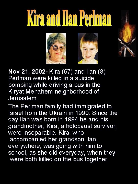 Nov 21, 2002 - Kira (67) and Ilan (8) Perlman were killed in a