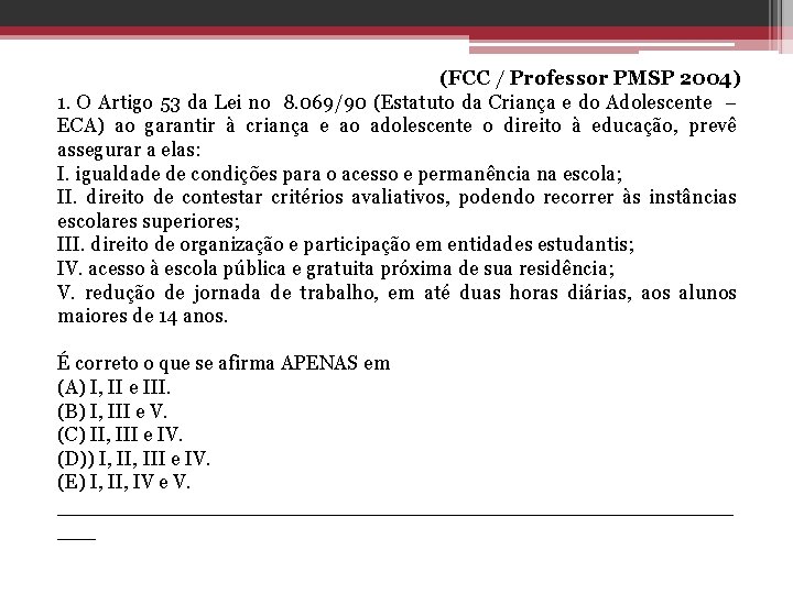 (FCC / Professor PMSP 2004) 1. O Artigo 53 da Lei no 8. 069/90