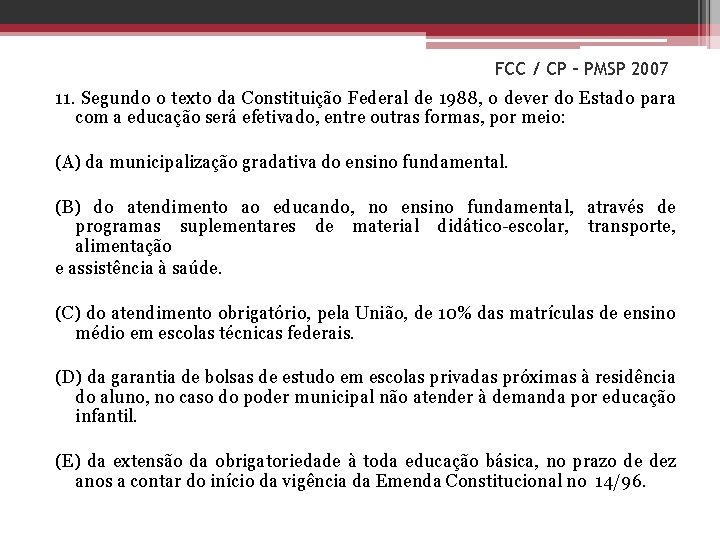 FCC / CP – PMSP 2007 11. Segundo o texto da Constituição Federal de