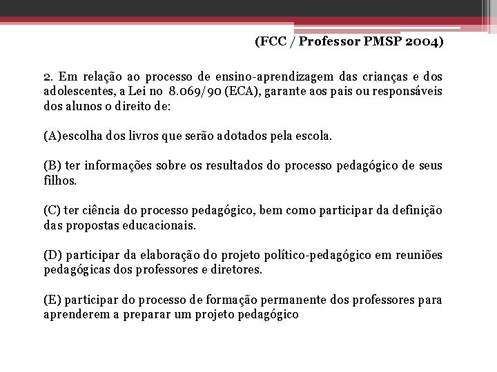 (FCC / Professor PMSP 2004) 2. Em relação ao processo de ensino-aprendizagem das crianças