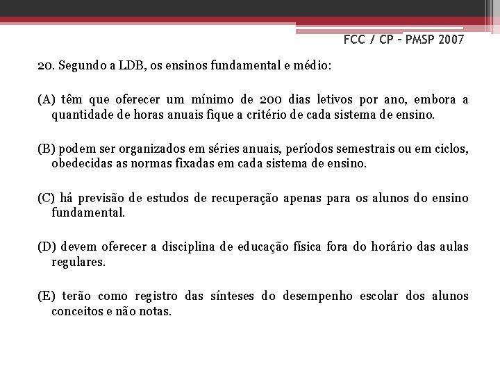 FCC / CP – PMSP 2007 20. Segundo a LDB, os ensinos fundamental e