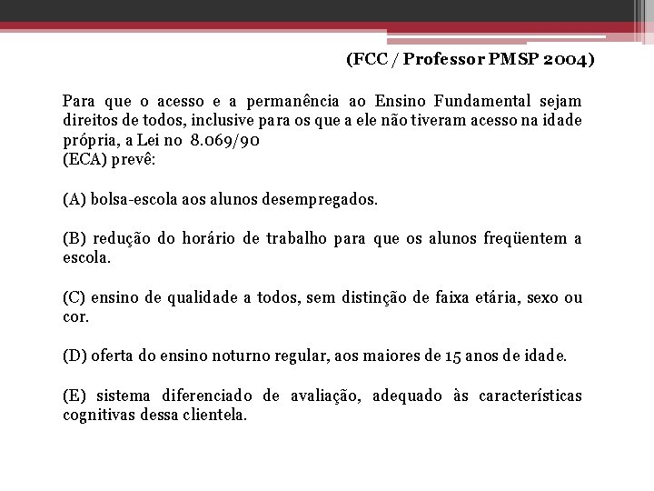 (FCC / Professor PMSP 2004) Para que o acesso e a permanência ao Ensino