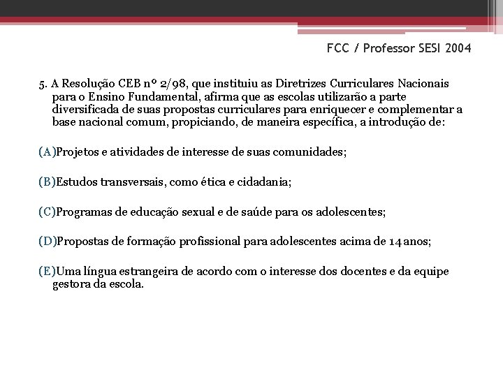 FCC / Professor SESI 2004 5. A Resolução CEB nº 2/98, que instituiu as