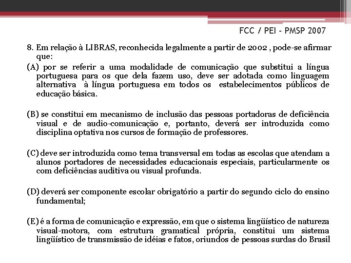 FCC / PEI - PMSP 2007 8. Em relação à LIBRAS, reconhecida legalmente a
