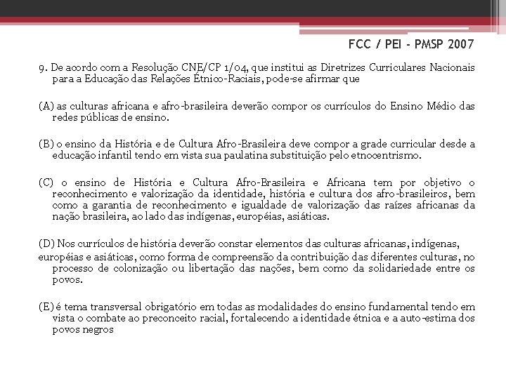 FCC / PEI - PMSP 2007 9. De acordo com a Resolução CNE/CP 1/04,