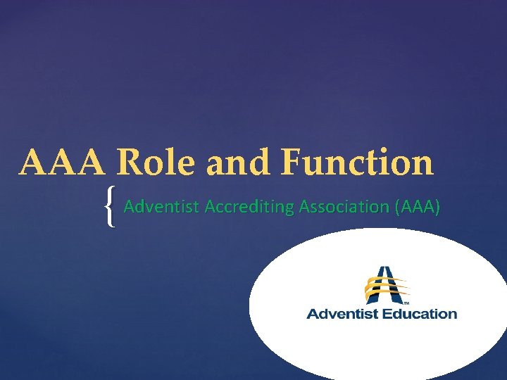 AAA Role and Function { Adventist Accrediting Association (AAA) 