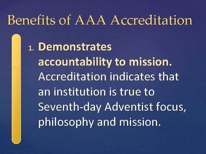 Benefits of AAA Accreditation 1. Demonstrates accountability to mission. Accreditation indicates that an institution