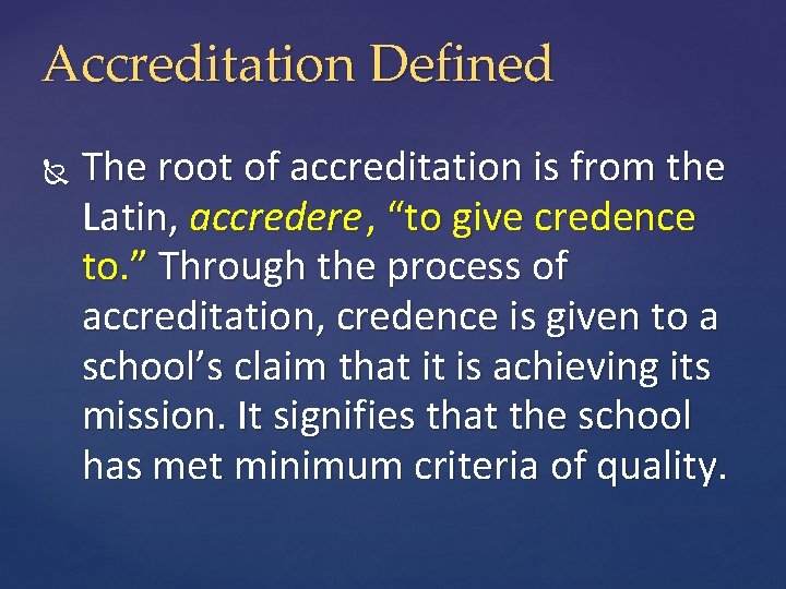 Accreditation Defined The root of accreditation is from the Latin, accredere , “to give