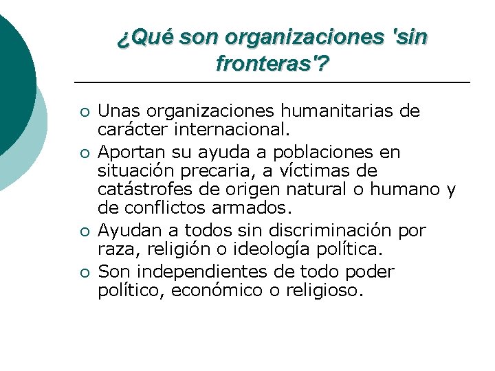 ¿Qué son organizaciones 'sin fronteras'? ¡ ¡ Unas organizaciones humanitarias de carácter internacional. Aportan