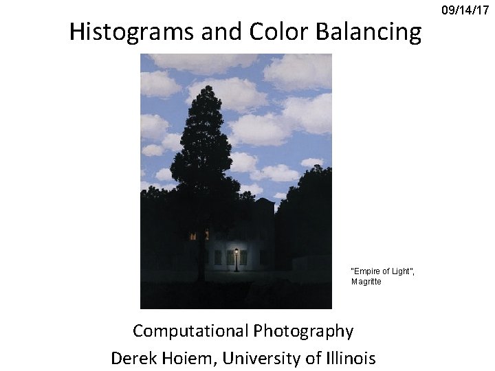 Histograms and Color Balancing “Empire of Light”, Magritte Computational Photography Derek Hoiem, University of