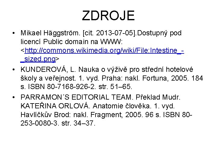 ZDROJE • Mikael Häggström. [cit. 2013 -07 -05]. Dostupný pod licencí Public domain na