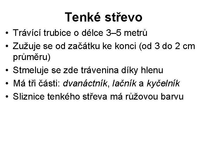 Tenké střevo • Trávící trubice o délce 3– 5 metrů • Zužuje se od