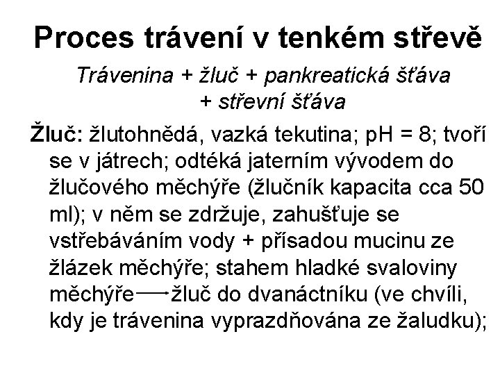 Proces trávení v tenkém střevě Trávenina + žluč + pankreatická šťáva + střevní šťáva