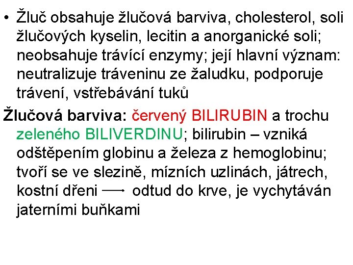  • Žluč obsahuje žlučová barviva, cholesterol, soli žlučových kyselin, lecitin a anorganické soli;