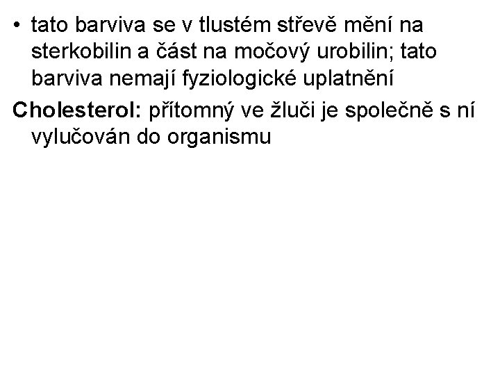  • tato barviva se v tlustém střevě mění na sterkobilin a část na