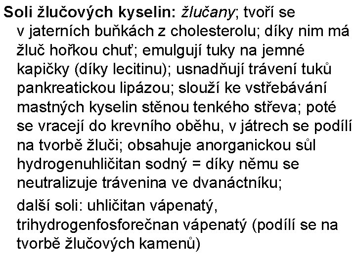 Soli žlučových kyselin: žlučany; tvoří se v jaterních buňkách z cholesterolu; díky nim má