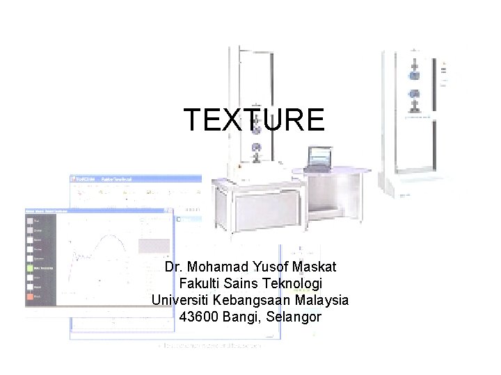 TEXTURE Dr. Mohamad Yusof Maskat Fakulti Sains Teknologi Universiti Kebangsaan Malaysia 43600 Bangi, Selangor