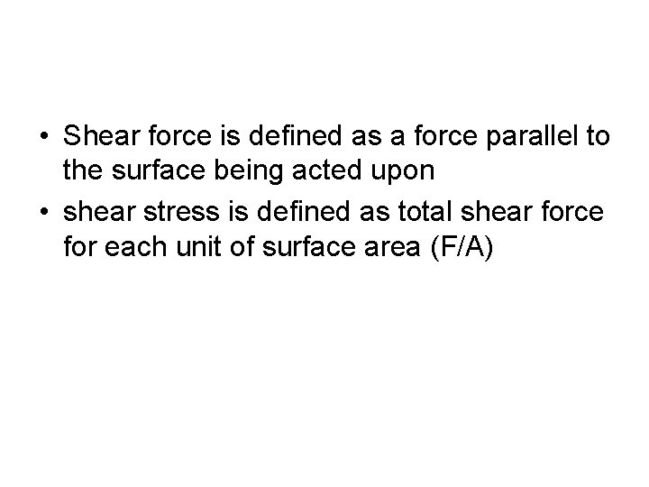  • Shear force is defined as a force parallel to the surface being