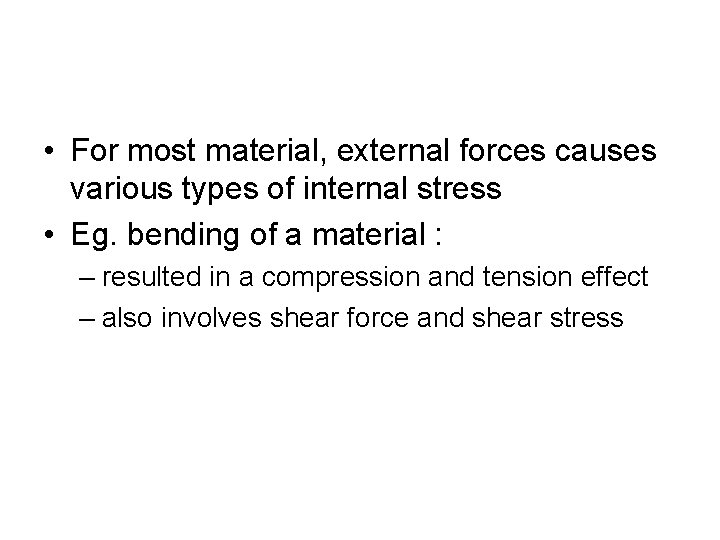  • For most material, external forces causes various types of internal stress •