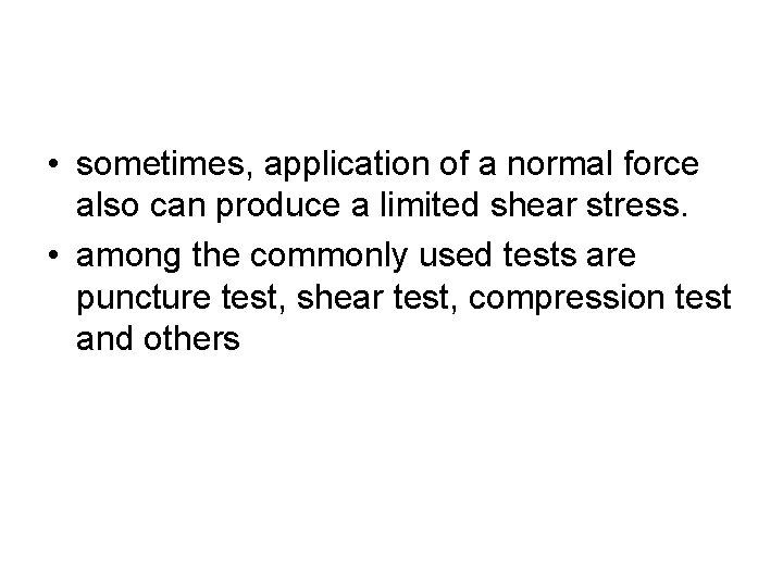  • sometimes, application of a normal force also can produce a limited shear