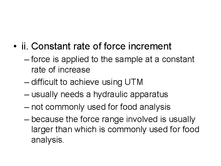  • ii. Constant rate of force increment – force is applied to the