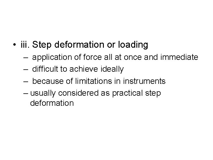  • iii. Step deformation or loading – application of force all at once