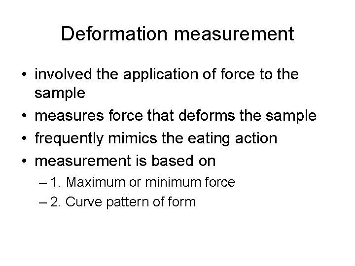 Deformation measurement • involved the application of force to the sample • measures force