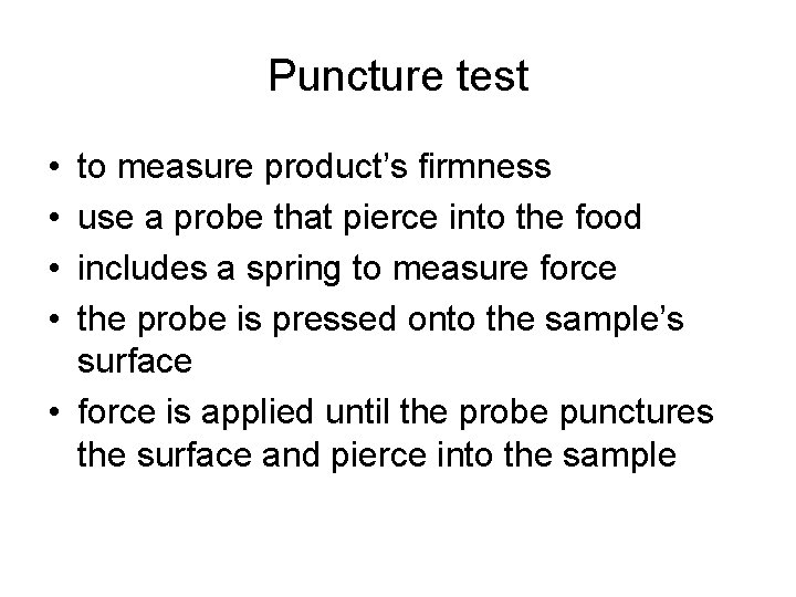 Puncture test • • to measure product’s firmness use a probe that pierce into Puncture test • • to measure product’s firmness use a probe that pierce into