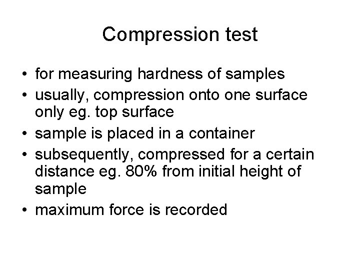 Compression test • for measuring hardness of samples • usually, compression onto one surface Compression test • for measuring hardness of samples • usually, compression onto one surface