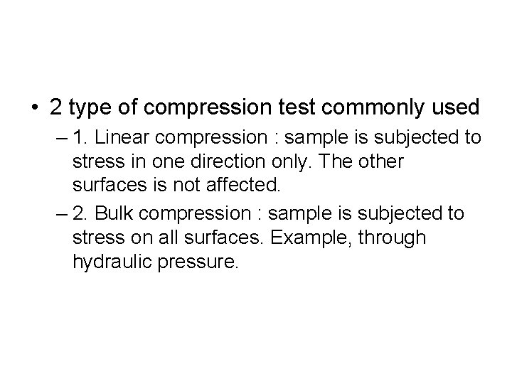  • 2 type of compression test commonly used – 1. Linear compression :