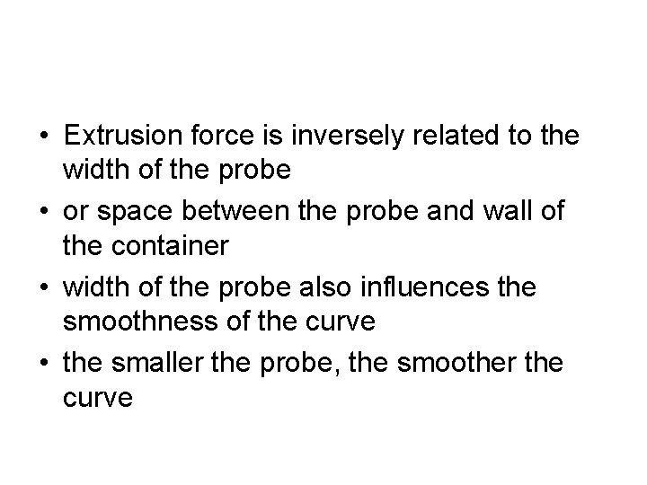  • Extrusion force is inversely related to the width of the probe •