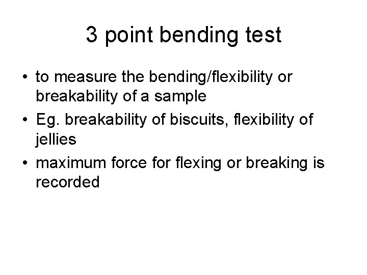 3 point bending test • to measure the bending/flexibility or breakability of a sample