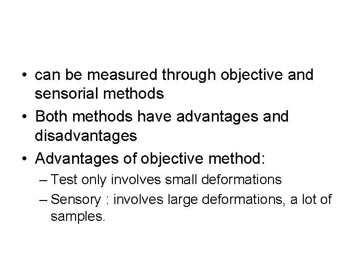 • can be measured through objective and sensorial methods • Both methods have • can be measured through objective and sensorial methods • Both methods have