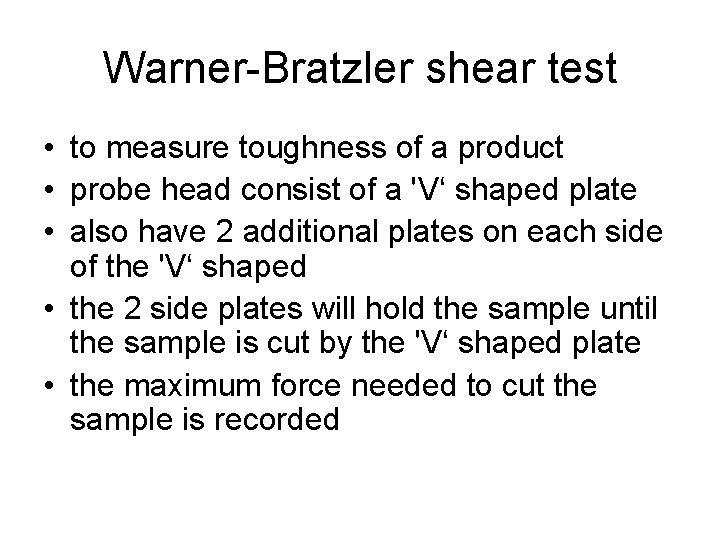 Warner-Bratzler shear test • to measure toughness of a product • probe head consist