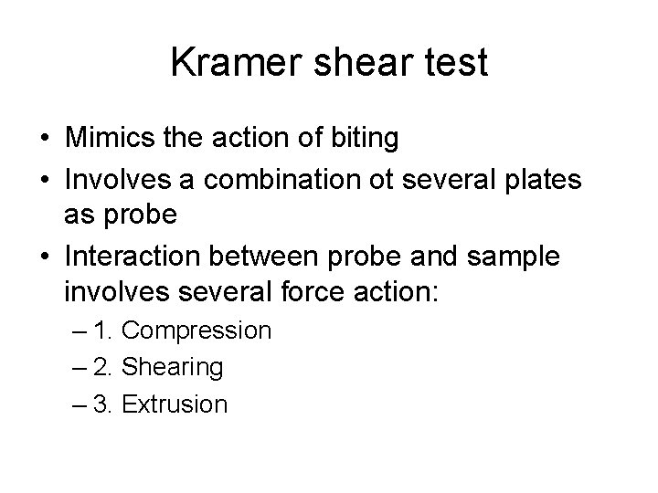 Kramer shear test • Mimics the action of biting • Involves a combination ot