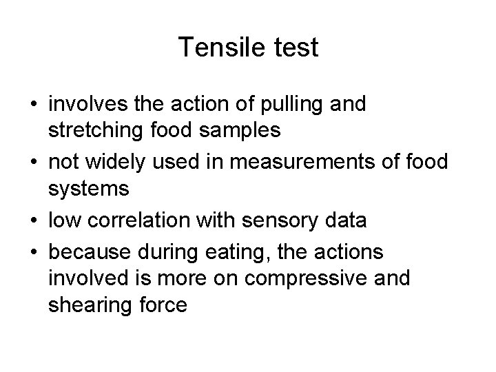 Tensile test • involves the action of pulling and stretching food samples • not