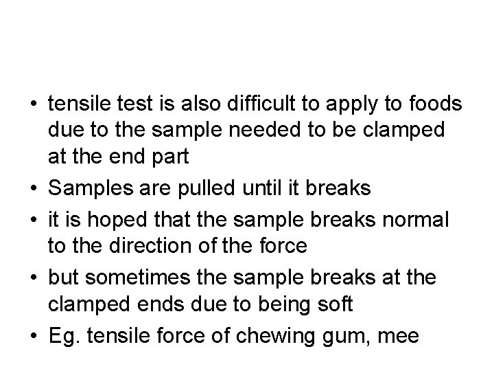  • tensile test is also difficult to apply to foods due to the